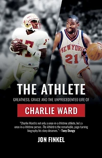 the Athlete: Greatness, Grace and Unprecedented Life of Charlie Ward