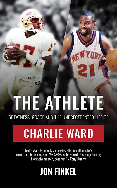 the Athlete: Greatness, Grace and Unprecedented Life of Charlie Ward