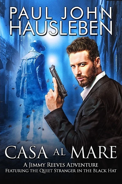Casa Al Mare: A Jimmy Reeves Adventure. Featuring The Quiet Stranger in the Black Hat
