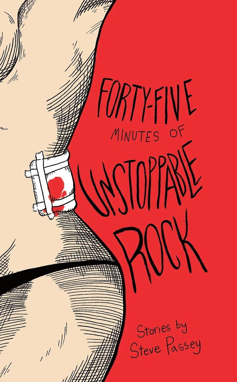 Forty-Five Minutes of Unstoppable Rock: Stories by Steve Passey