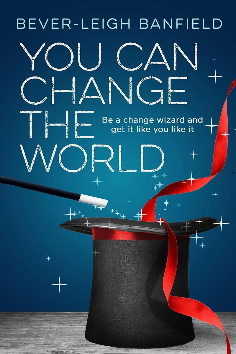 You Can Change The World: Be A Wizard and Get It Like