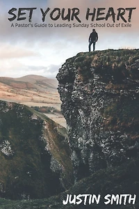 Set Your Heart: A Pastor's Guide to Leading Sunday School Out of Exile