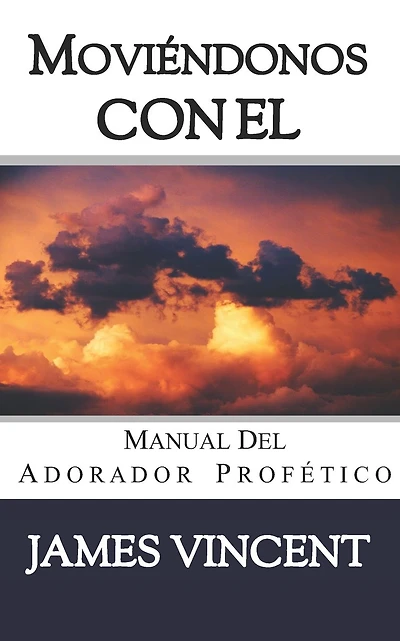 Movi�ndonos con El Cielo: Manual del Adorador Prof�tico