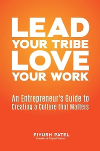 Lead Your Tribe, Love Work: An Entrepreneur's Guide to Creating a Culture that Matters