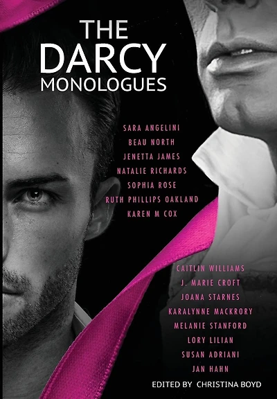 The Darcy Monologues: A romance anthology of "Pride and Prejudice" short stories in Mr. Darcy's own words