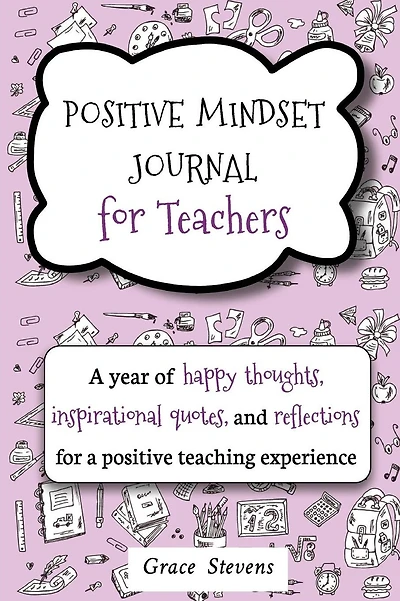 Positive Mindset Journal For Teachers: A Year of Happy Thoughts, Inspirational Quotes, and Reflections for a Positive Teaching Experience (Teacher Gift Edition, Heart & Flowers Graphics)