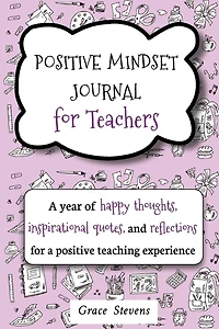 Positive Mindset Journal For Teachers: A Year of Happy Thoughts, Inspirational Quotes, and Reflections for a Positive Teaching Experience (Teacher Gift Edition, Heart & Flowers Graphics)
