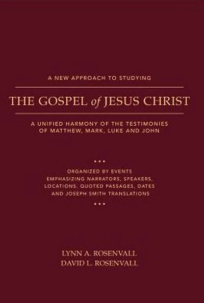 A New Approach to Studying the Gospel of Jesus Christ: A Unified Harmony of the Testimonies of Matthew, Mark, Luke, and John