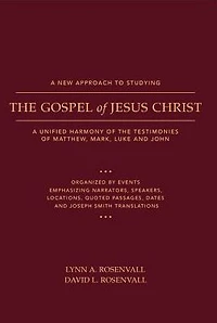 A New Approach to Studying the Gospel of Jesus Christ: A Unified Harmony of the Testimonies of Matthew, Mark, Luke, and John