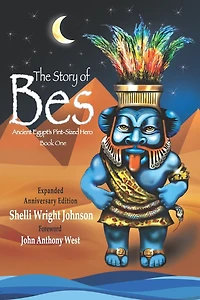 The Story of Bes - Anniversary Edition: Ancient Egypt's Pint-Sized Hero