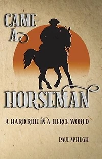 Came A Horseman: A hard ride in a fierce world