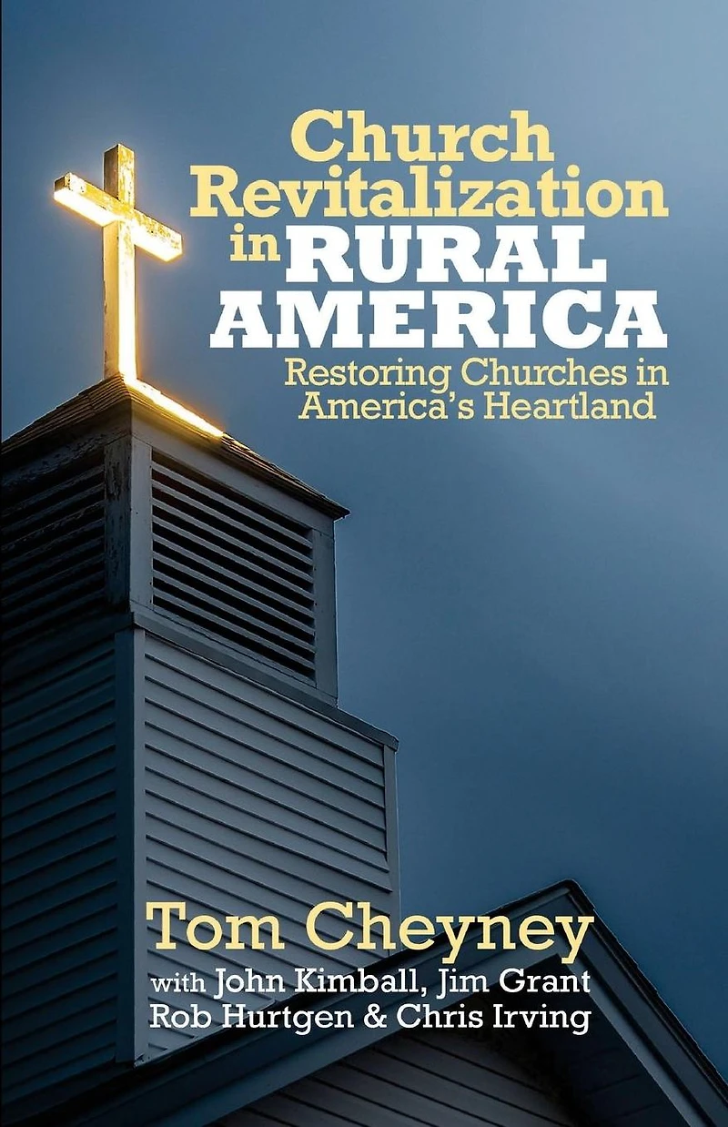 Church Revitalization in Rural America: Restoring Churches in America's Heartland