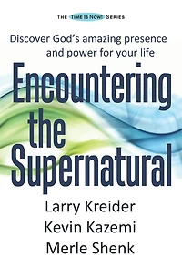 Encountering the Supernatural: Discover God's amazing presence and power for your life
