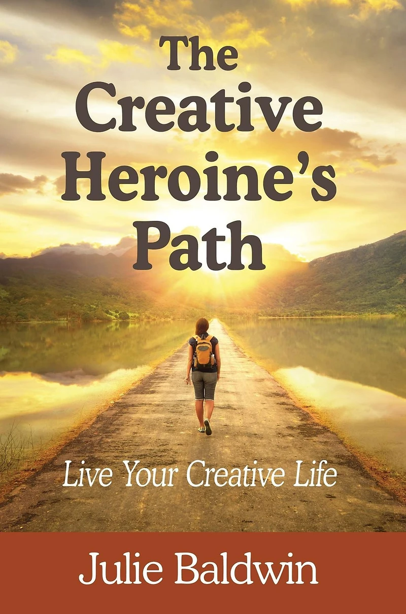 The Creative Heroine's Path: Live Your Creative Life