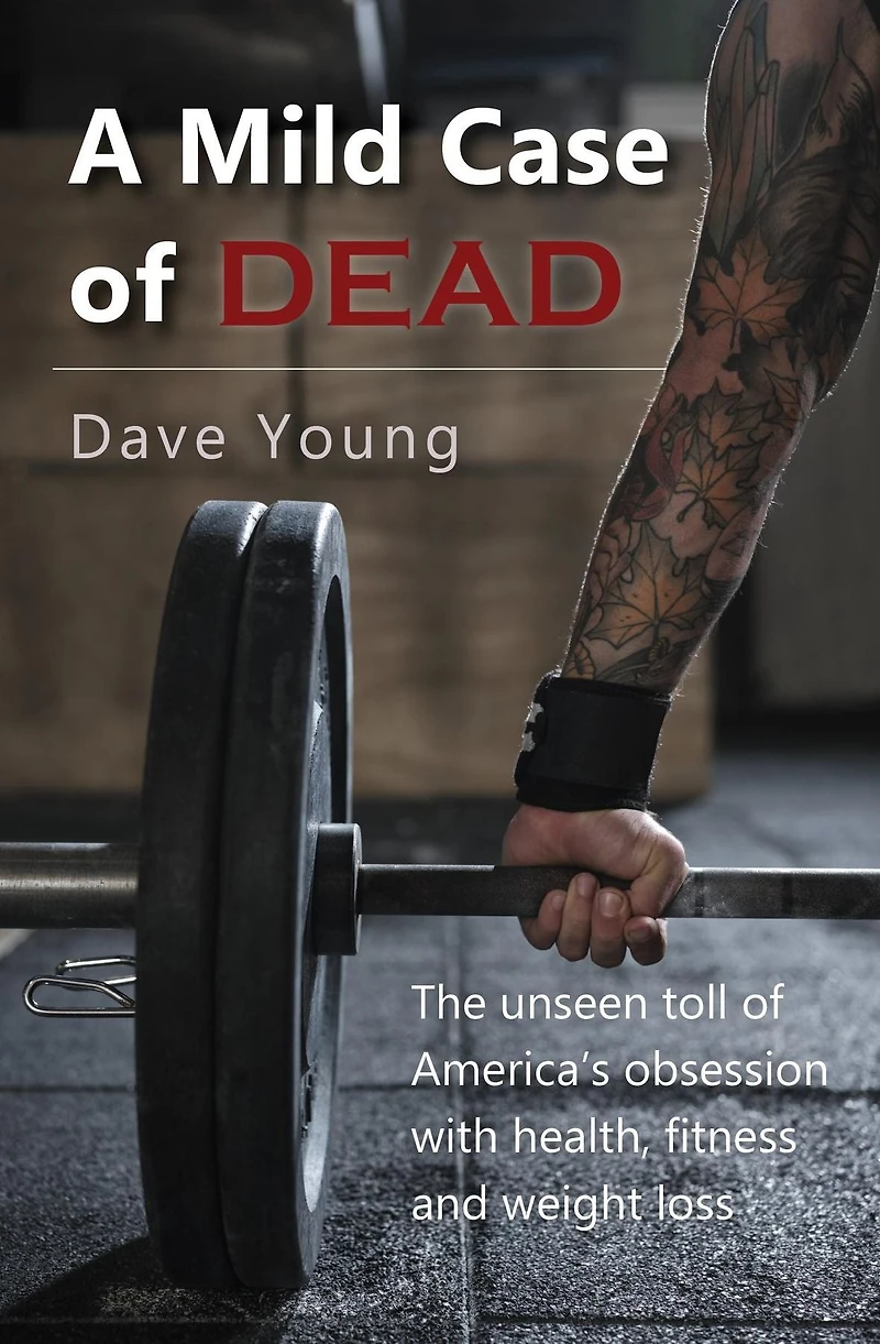 A Mild Case of Dead: The unseen toll America's obsession with health, fitness, and weight loss