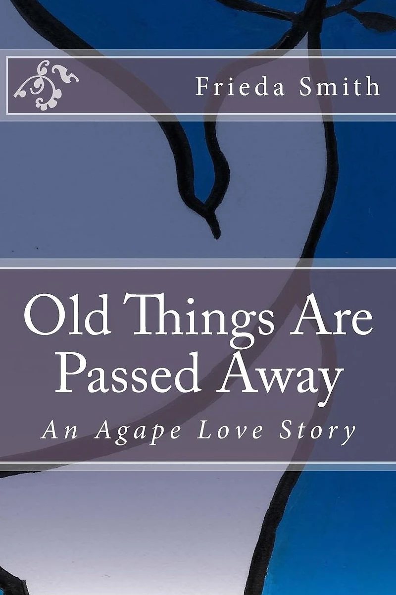 Old Things Are Passed Away: An Agape Love Story