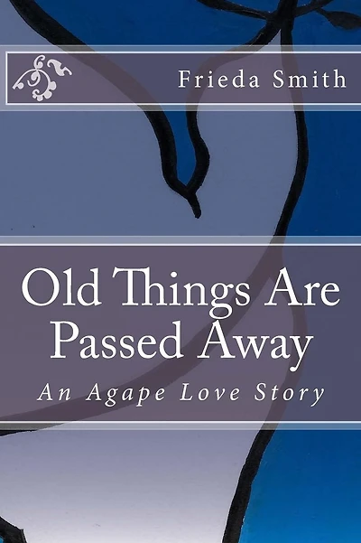 Old Things Are Passed Away: An Agape Love Story