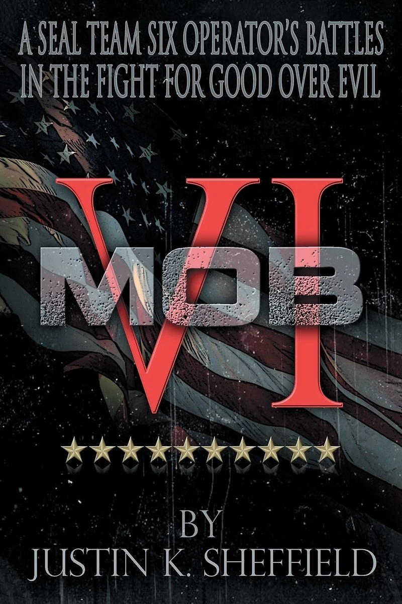 MOB VI: A Seal Team Six Operator's Battles the Fight for Good over Evil