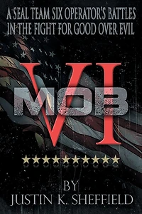 MOB VI: A Seal Team Six Operator's Battles the Fight for Good over Evil
