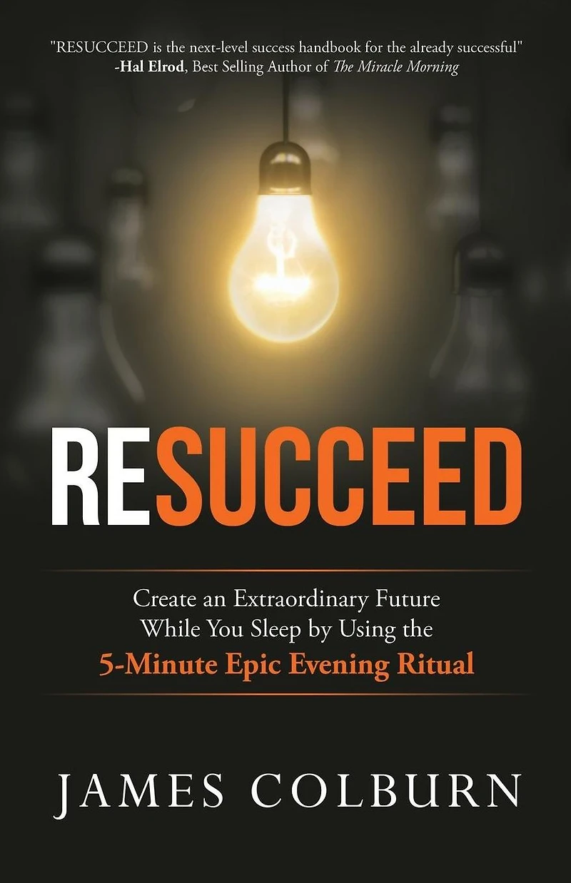 Resucceed: Create an Extraordinary Future While You Sleep by Using the 5-Minute Epic Evening Ritual