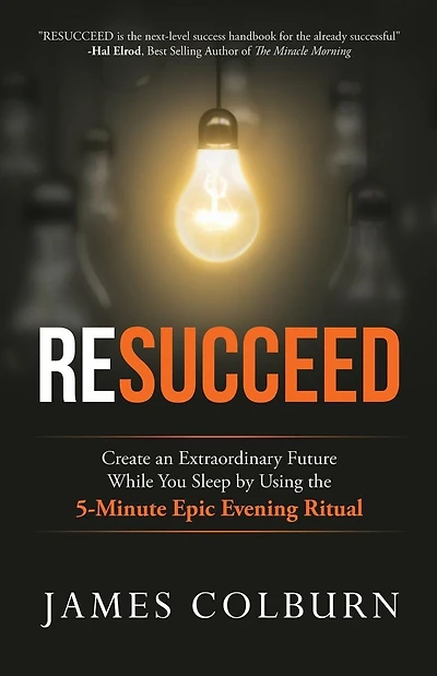 Resucceed: Create an Extraordinary Future While You Sleep by Using the 5-Minute Epic Evening Ritual