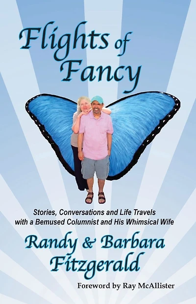 Flights of Fancy: Stories, Conversations and Life Travels with a Bemused Columnist and His Whimsical Wife