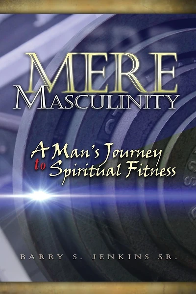 Mere Masculinity: A Man's Journey to Spiritual Fitness