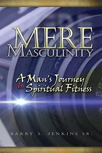 Mere Masculinity: A Man's Journey to Spiritual Fitness