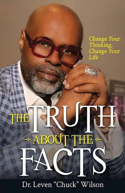 The Truth About the Facts: Change Your Thinking, Change Your Life