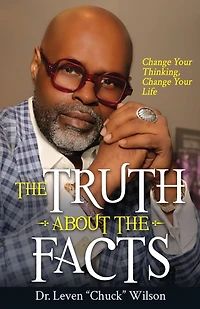 The Truth About the Facts: Change Your Thinking, Change Your Life