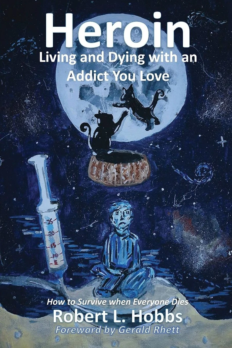 Heroin-Living and Dying with an Addict You Love: How to Survive when Everyone Dies