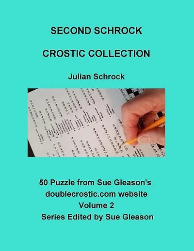 Second Schrock Crostic Collection: 50 Puzzles from Sue Gleason's doublecrostic.com website