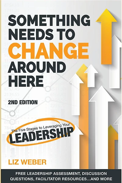 Something Needs to Change Around Here: The Five Stages Leveraging Your Leadership