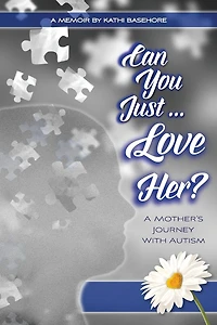 Can You Just Love Her?: A Mother's Journey With Autism: A Memoir