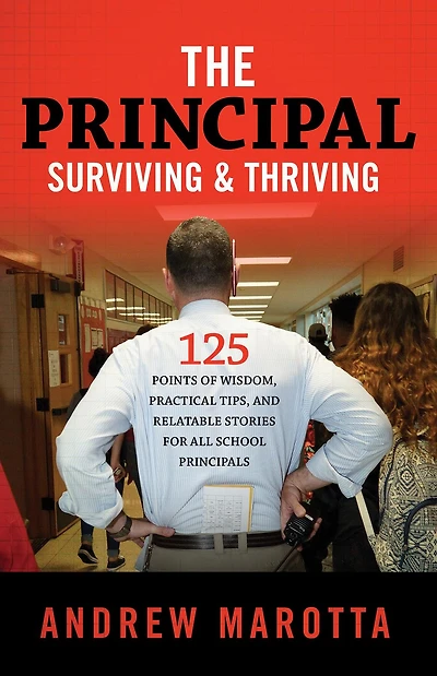 The Principal, Surviving & Thriving: 125 Points of Wisdom, Practical Tips, and Relatable Stories For All Leaders