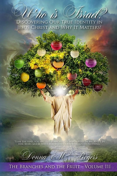 Who is Israel? Discovering Our True Identity in Jesus Christ and Why It Matters!: The Branches and the Fruit Book 3