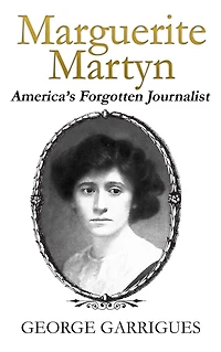 Marguerite Martyn: America's Forgotten Journalist