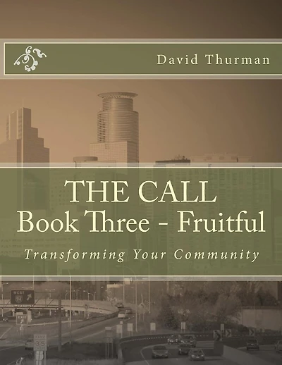 THE CALL Book Three - Fruitful: Transforming Your Community