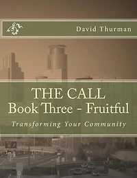 THE CALL Book Three - Fruitful: Transforming Your Community