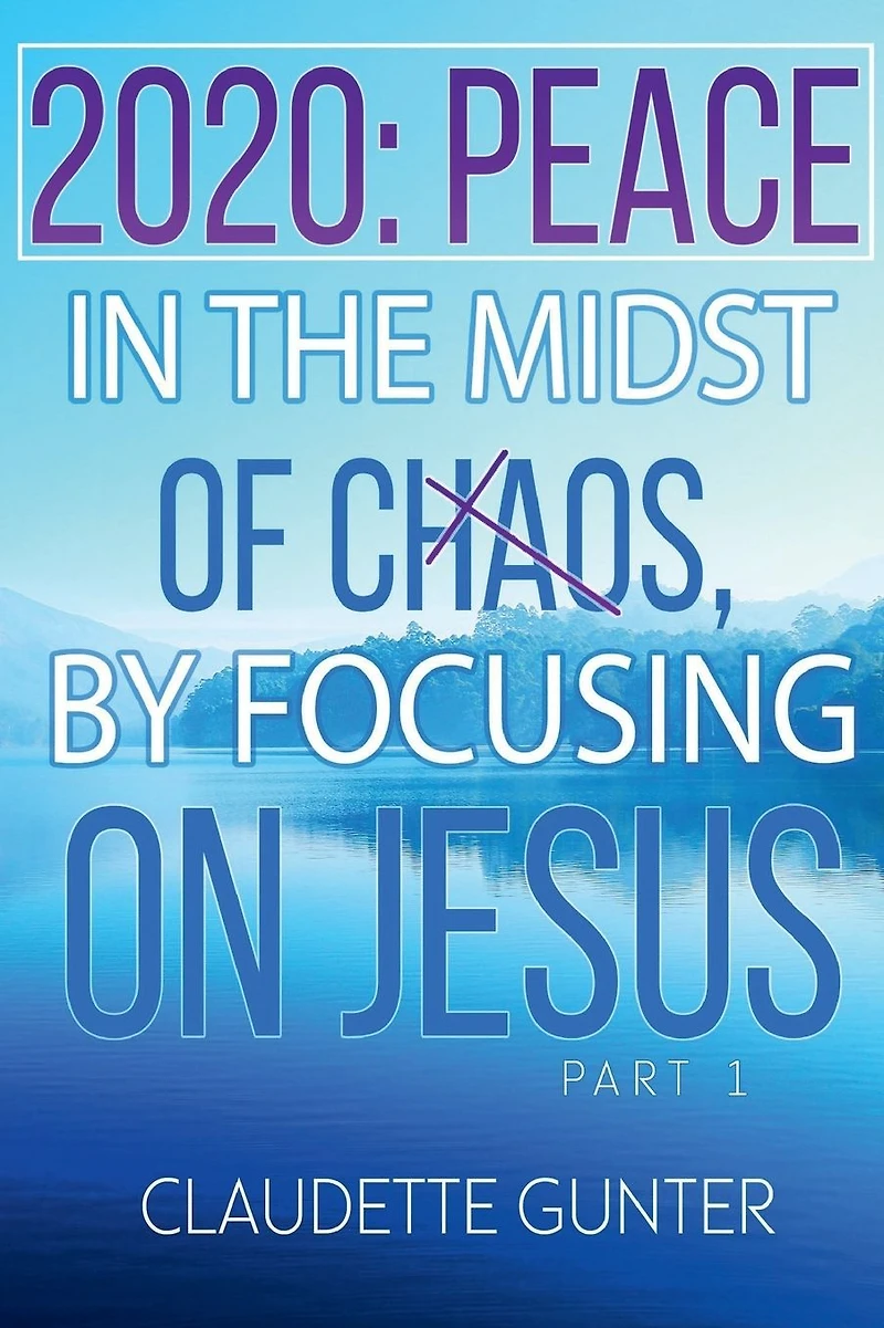 2020: PEACE the Midst of Chaos, By Focusing on JESUS.