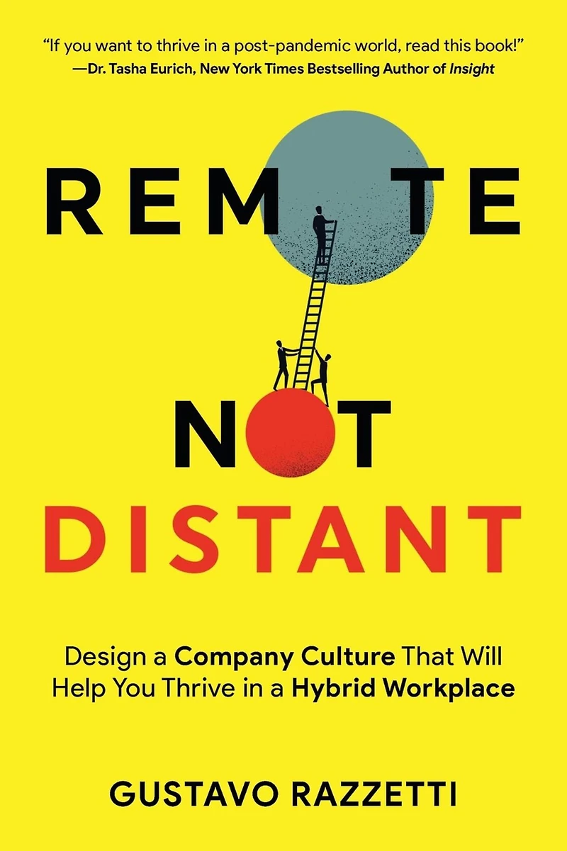 Remote Not Distant: Design a Company Culture That Will Help You Thrive Hybrid Workplace