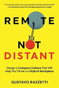 Remote Not Distant: Design a Company Culture That Will Help You Thrive Hybrid Workplace