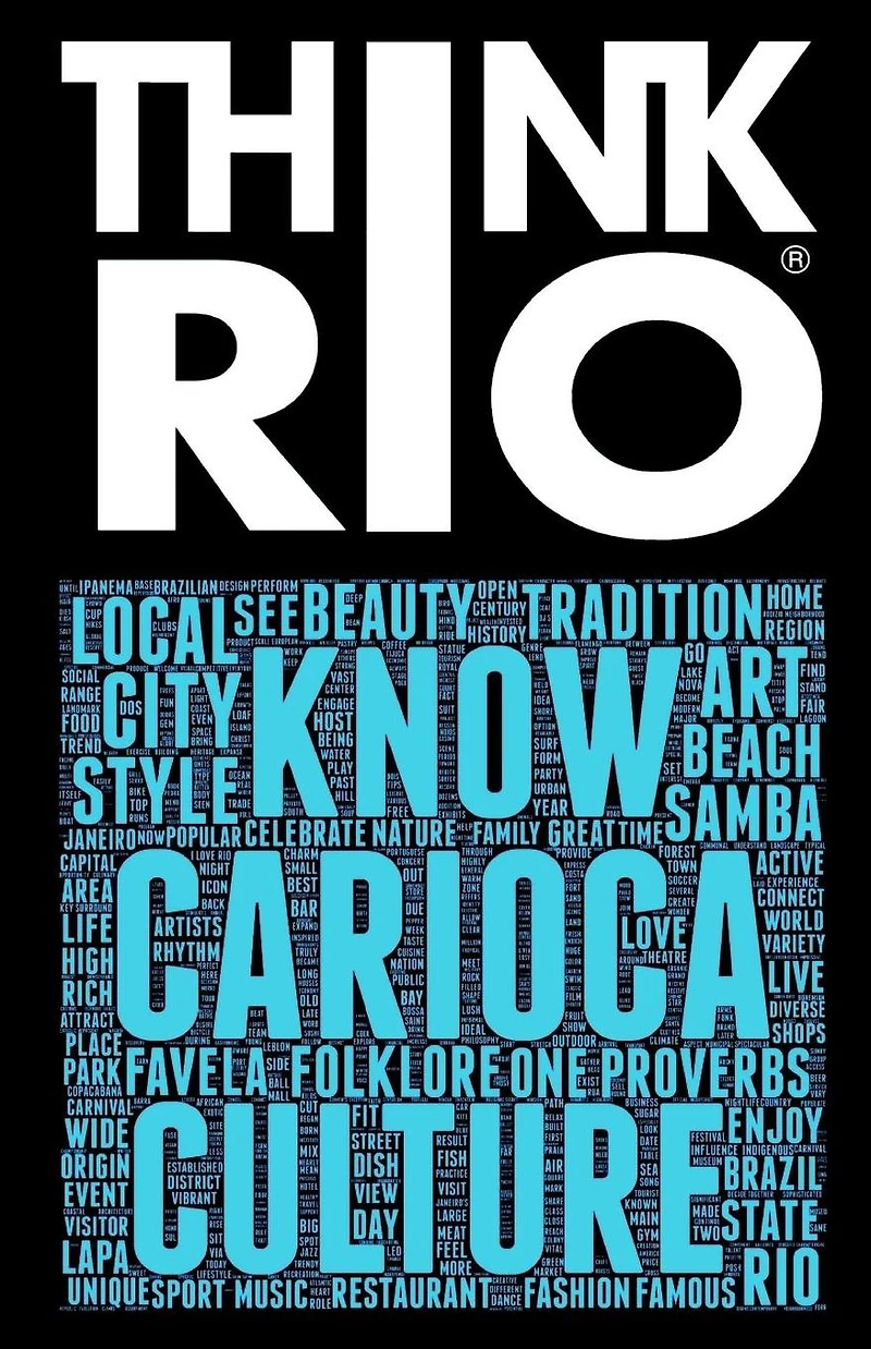 Think Rio: Day-to-day customs, folklore, and hundreds of proverbs and Carioca expressions come together into a guide to the soul of Rio de Janeiro