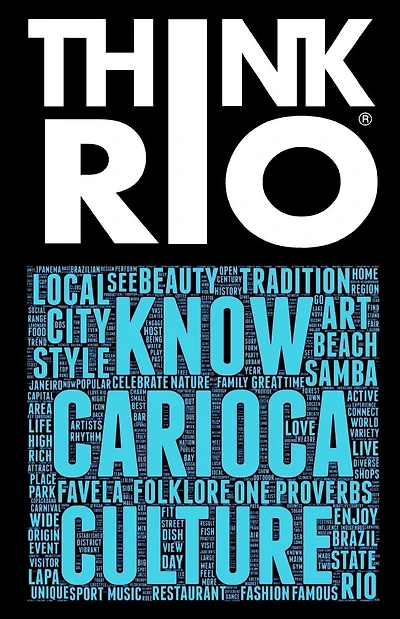 Think Rio: Day-to-day customs, folklore, and hundreds of proverbs and Carioca expressions come together into a guide to the soul of Rio de Janeiro