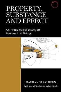 Property, Substance, and Effect: Anthropological Essays on Persons Things