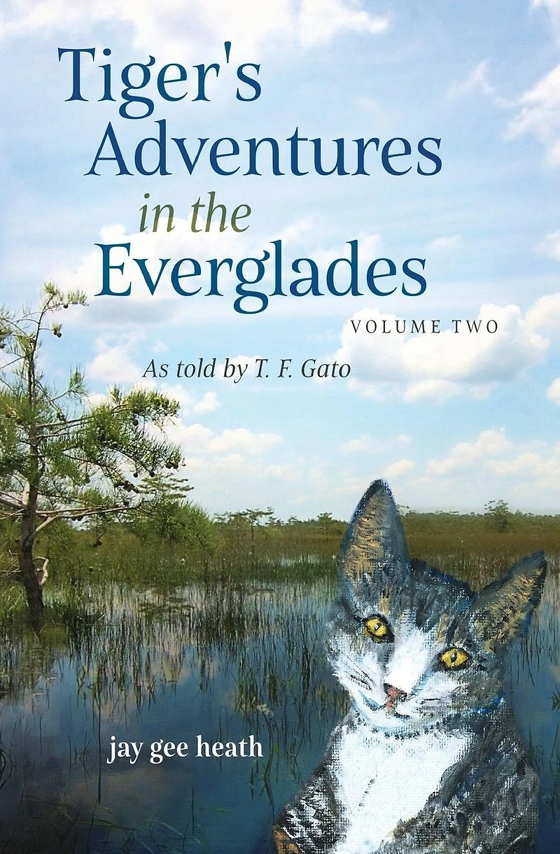 Tiger's Adventures the Everglades Volume Two: as told by T. F. Gato