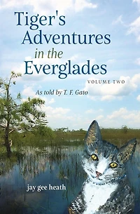 Tiger's Adventures the Everglades Volume Two: as told by T. F. Gato