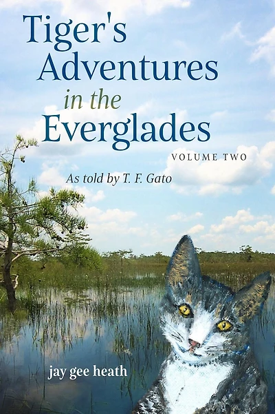 Tiger's Adventures the Everglades Volume Two: as told by T. F. Gato