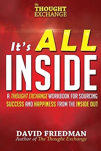 It's All Inside: A Thought Exchange Workbook for Sourcing Success and Happiness From the Inside Out