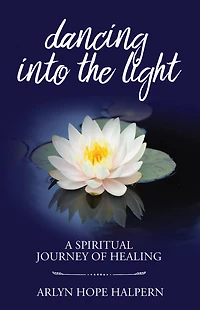 Dancing into the Light: A Spiritual Journey of Healing